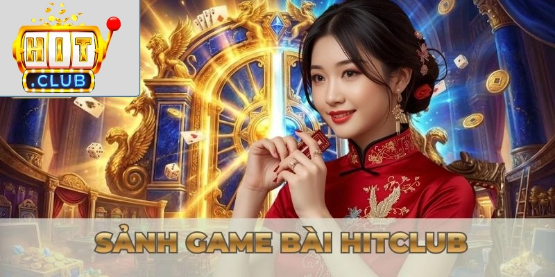 Danh Sách Game Hitclub Sảnh game bài Hitclub