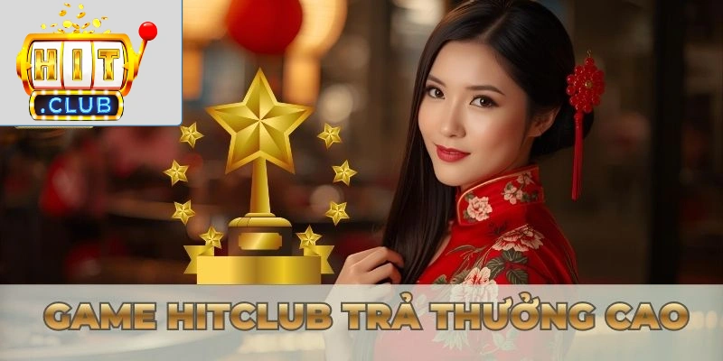 Danh Sách Game Hitclub Danh sách game Hitclub trả thưởng cao